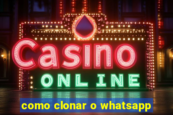 como clonar o whatsapp