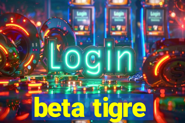 beta tigre