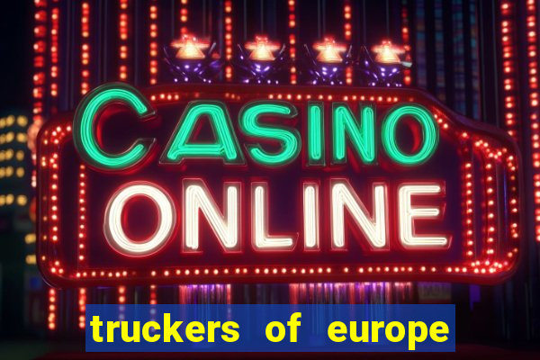 truckers of europe 3 dinheiro infinito