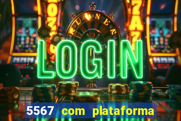 5567 com plataforma de jogos
