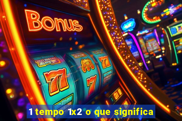 1 tempo 1x2 o que significa