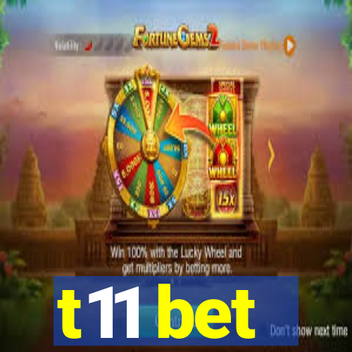 t11 bet