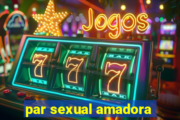 par sexual amadora