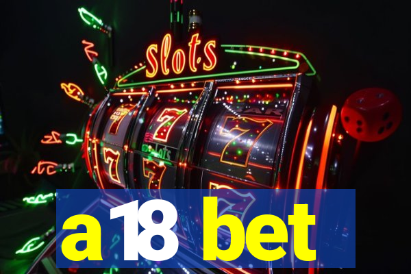 a18 bet