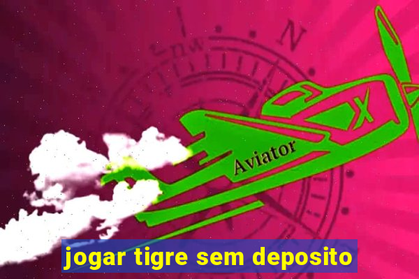 jogar tigre sem deposito
