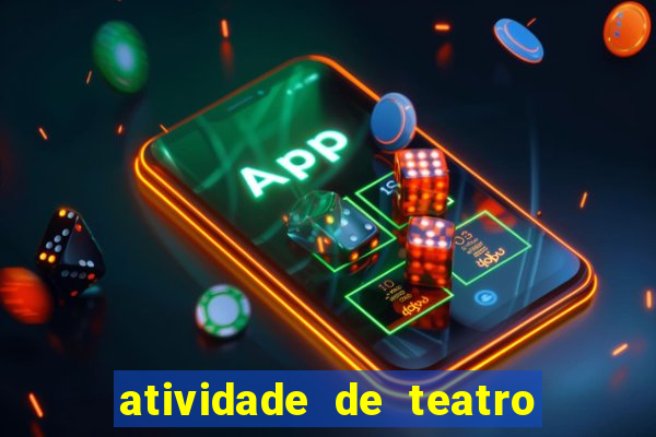 atividade de teatro 3 ano atividade de arte teatro 3