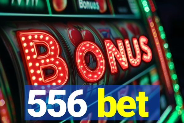 556 bet