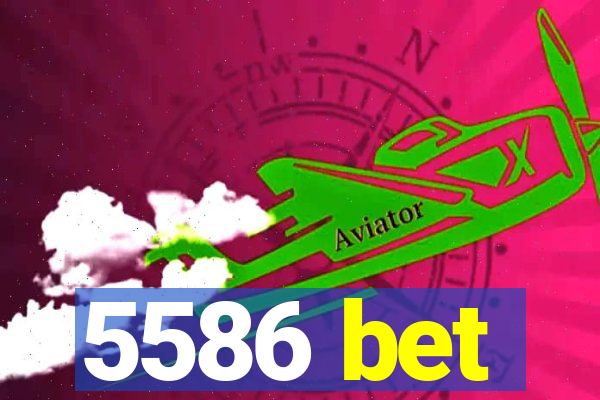 5586 bet