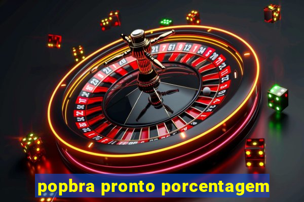 popbra pronto porcentagem