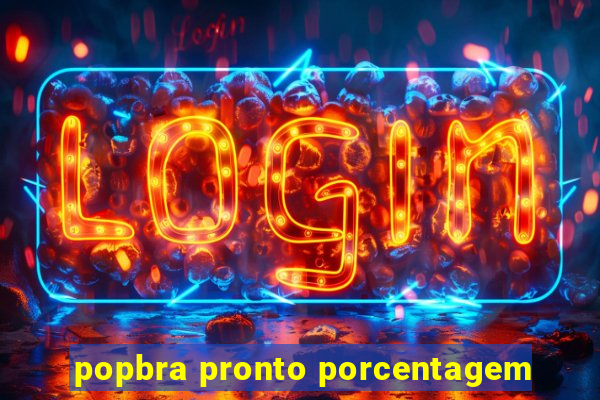 popbra pronto porcentagem