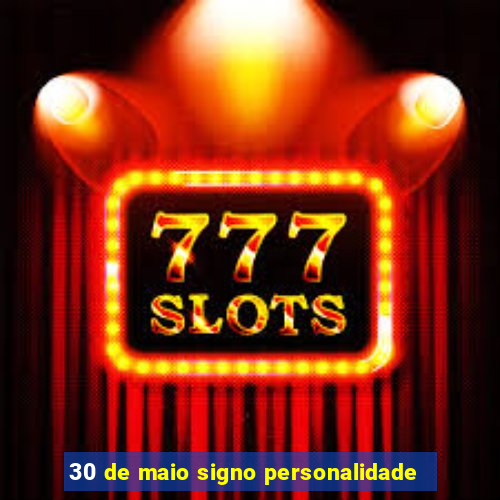 30 de maio signo personalidade