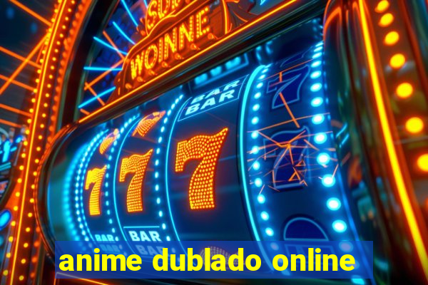 anime dublado online