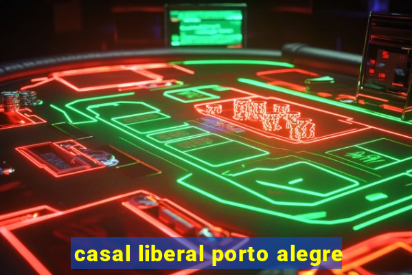casal liberal porto alegre