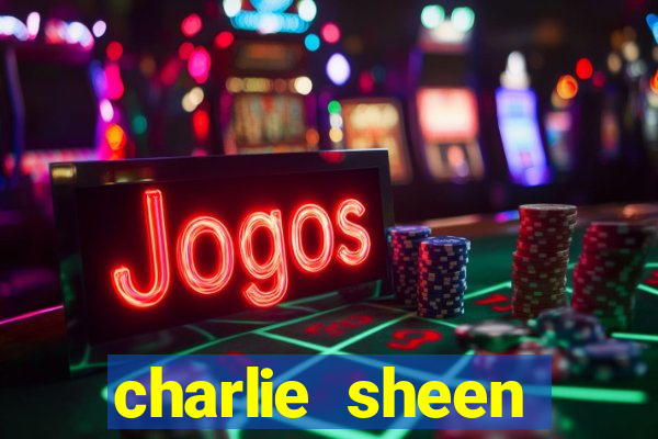 charlie sheen fortuna 2024