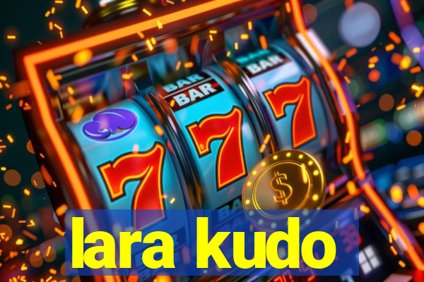 lara kudo