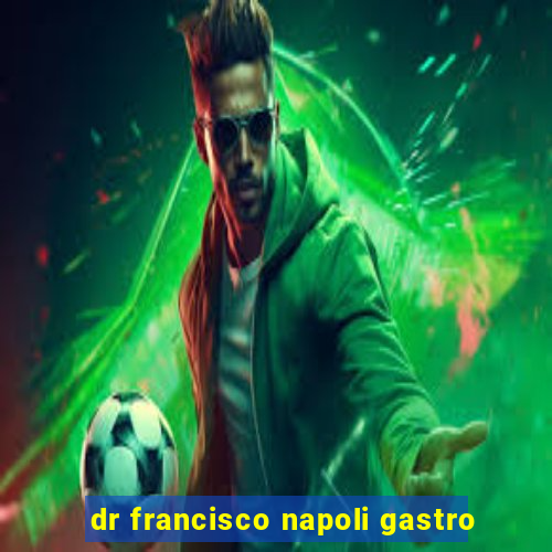dr francisco napoli gastro