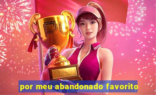 por meu abandonado favorito