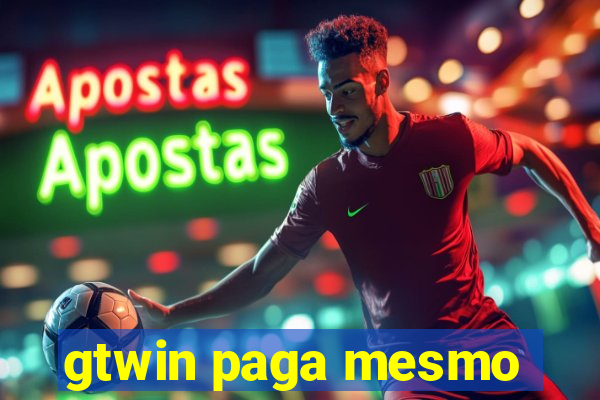 gtwin paga mesmo
