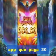 app que paga 30 reais para se cadastrar