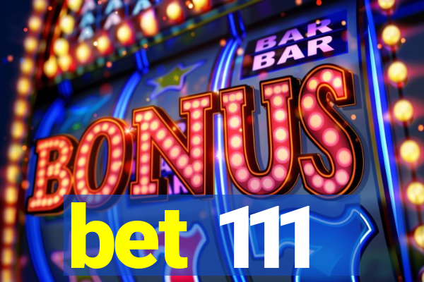 bet 111