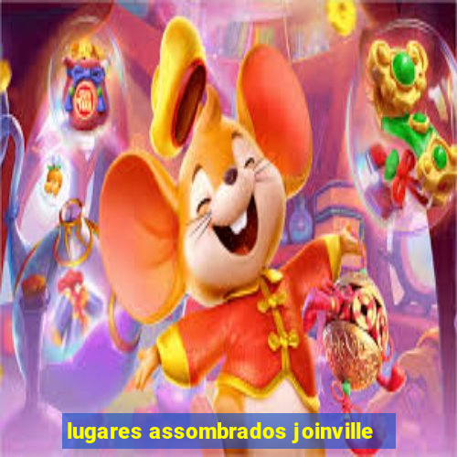 lugares assombrados joinville