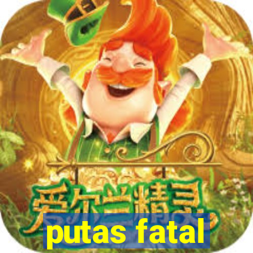 putas fatal