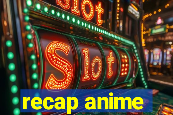 recap anime
