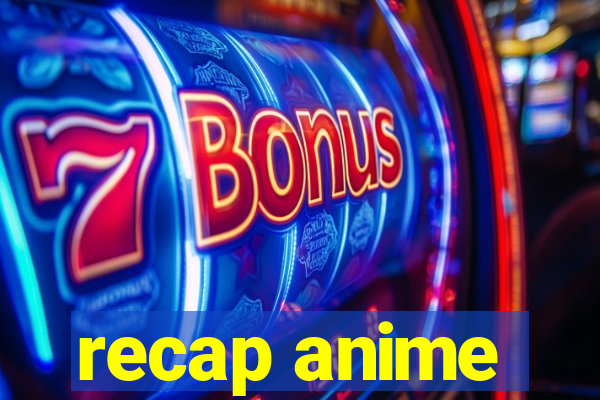 recap anime