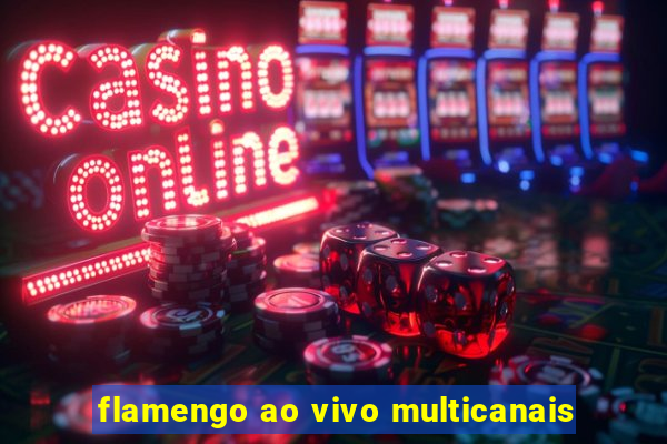 flamengo ao vivo multicanais