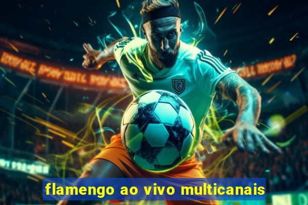 flamengo ao vivo multicanais