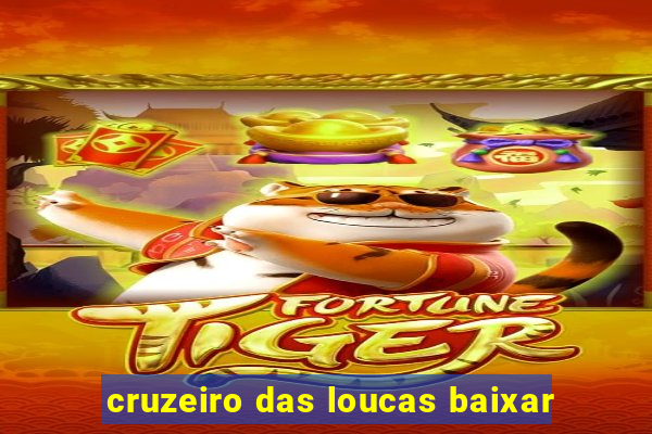 cruzeiro das loucas baixar