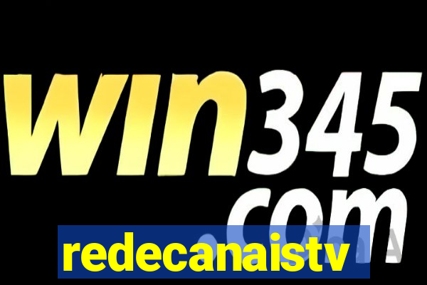 redecanaistv
