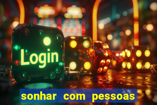 sonhar com pessoas falsas jogo do bicho
