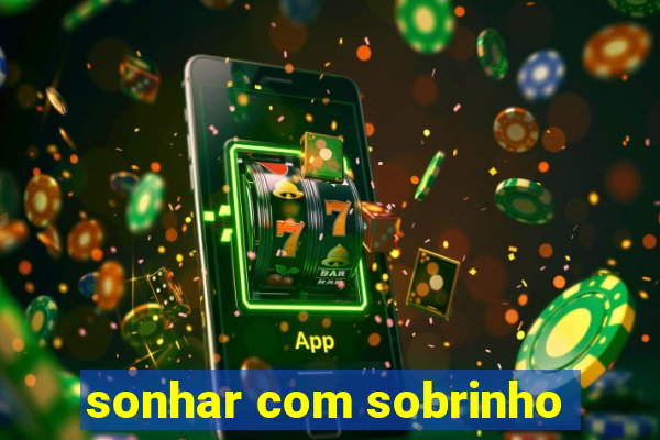 sonhar com sobrinho