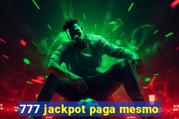 777 jackpot paga mesmo