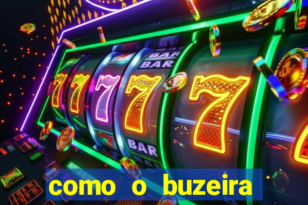 como o buzeira ficou rico