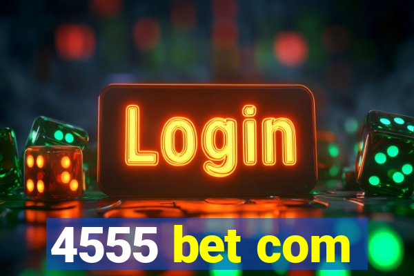 4555 bet com