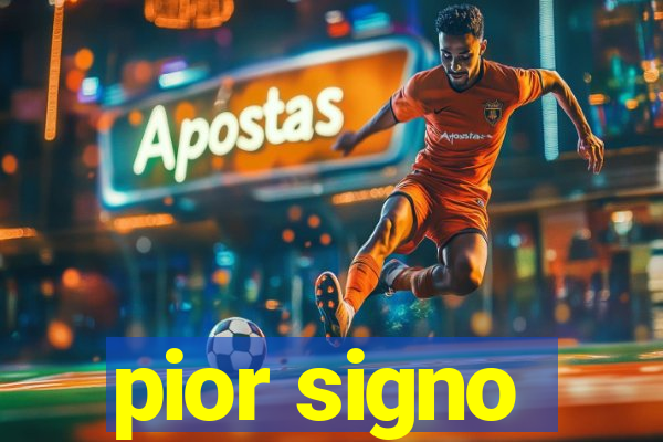 pior signo