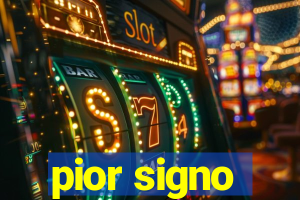 pior signo