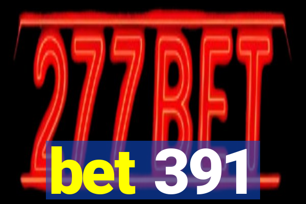 bet 391