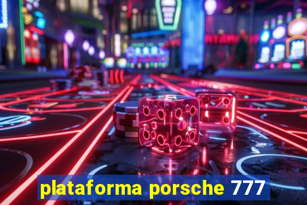 plataforma porsche 777