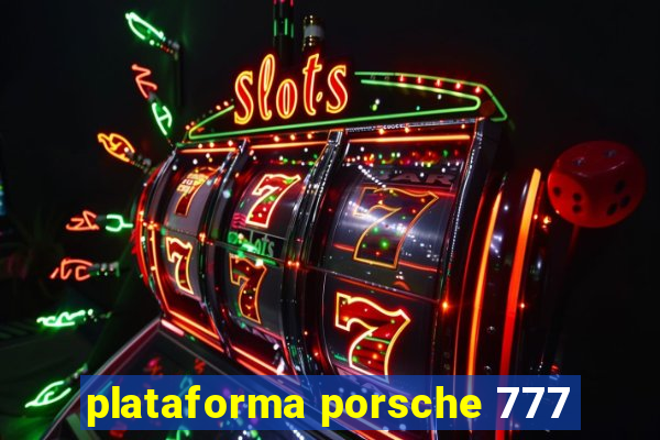 plataforma porsche 777