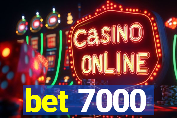 bet 7000