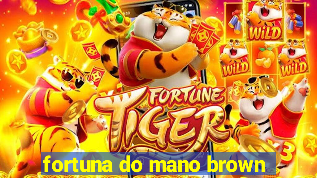fortuna do mano brown