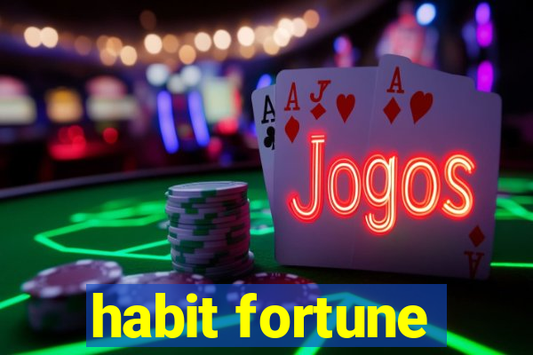 habit fortune