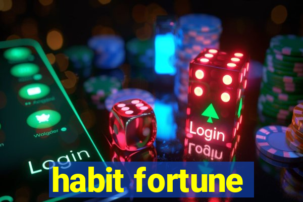 habit fortune