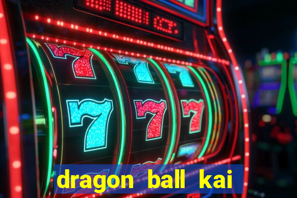 dragon ball kai legendado download