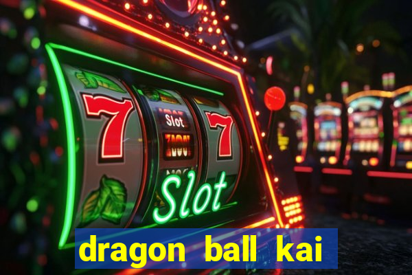 dragon ball kai legendado download