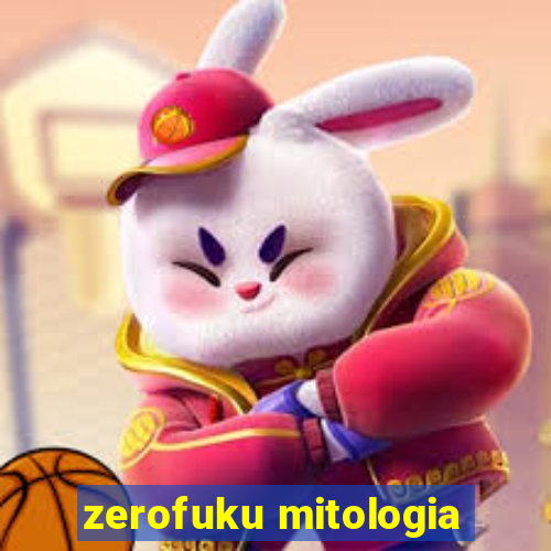 zerofuku mitologia