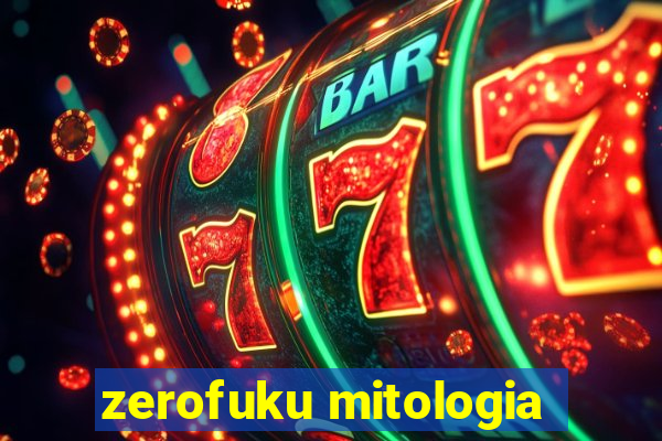 zerofuku mitologia